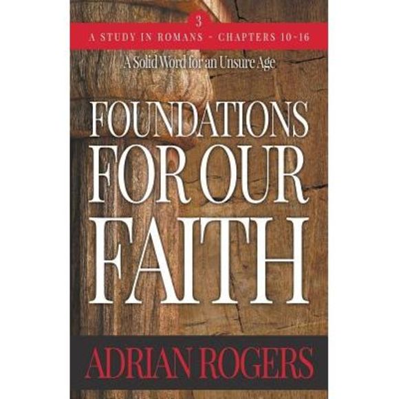 Foundations For Our Faith (Volume 3; 2nd Edition): Romans 10-16 -- Adrian Rogers - Picture 1 of 1